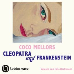 Das Buch “Cleopatra und Frankenstein (Gekürzt) – Coco Mellors” online hören