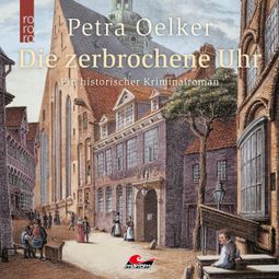 Das Buch “Die zerbrochene Uhr (Ungekürzt) – Petra Oelker” online hören