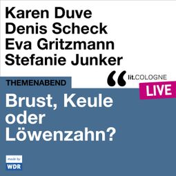 Das Buch “Brust, Keule oder Löwenzahn? - lit.COLOGNE live (ungekürzt) – Karen Duve, Denis Scheck, Eva Gritzmann” online hören