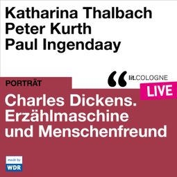 Das Buch “Charles Dickens. Erzählmaschine und Menschenfreund - lit.COLOGNE live (Ungekürzt) – Peter Kurth, Katharina Thalbach” online hören