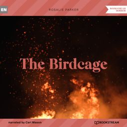 Das Buch “The Birdcage (Unabridged) – Rosalie Parker” online hören
