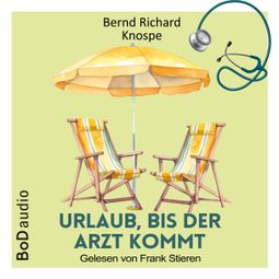 Das Buch “Urlaub, bis der Arzt kommt (Ungekürzt) – Bernd Richard Knospe” online hören