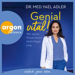 Das Buch “Genial vital! - Wer seinen Körper kennt, bleibt länger jung (Ungekürzte Autorinnenlesung) – Dr. med. Yael Adler” online hören