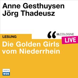 Das Buch “Die Golden Girls vom Niederrhein - lit.COLOGNE live (Ungekürzt) – Anne Gesthuysen” online hören