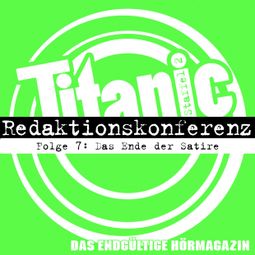 Das Buch “TITANIC - Das endgültige Hörmagazin, Staffel 2, Folge 7: Das Ende der Satire – Moritz Hürtgen, Torsten Gaitzsch” online hören