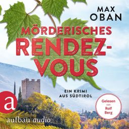 Das Buch “Mörderisches Rendezvous - Ein Krimi aus Südtirol - Ein Fall für Tiberio Tanner, Band 3 (Ungekürzt) – Max Oban” online hören