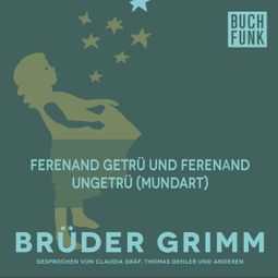 Das Buch “Ferenand getrü und Ferenand ungetrü (Mundart) – Brüder Grimm” online hören