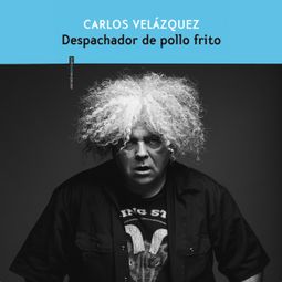 Das Buch “Despachador de pollo frito (Completo) – Carlos Velázquez” online hören