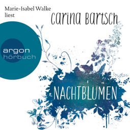 Das Buch “Nachtblumen (Gekürzte Lesung) – Carina Bartsch” online hören