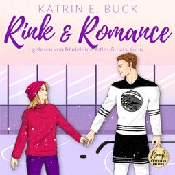 Das Buch “Rink & Romance: Spicy Hockey Romance - Boston Badgers, Sports & Romance, Band 2 (ungekürzt) – Katrin Emilia Buck” online hören