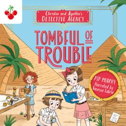 Das Buch “Tombful of Trouble - Christie and Agatha's Detective Agency, Book 3 (Unabridged) – Pip Murphy” online hören