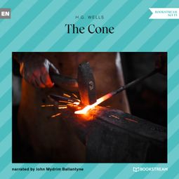 Das Buch “The Cone (Unabridged) – H. G. Wells” online hören