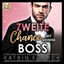 Das Buch “Zweite Chance mit meinem Boss: A Second Chance Billionaire Boss Romance - San Antonio Billionaires, Band 10 (ungekürzt) – Katrin Emilia Buck” online hören