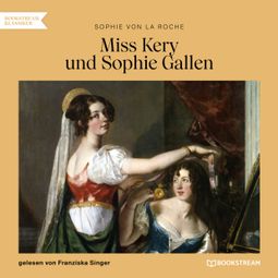 Das Buch “Miss Kery und Sophie Gallen (Ungekürzt) – Sophie von La Roche” online hören