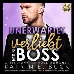 Das Buch “Unerwartet verliebt in den Boss: A Billionaire Boss Romance - San Antonio Billionaires, Band 7 (ungekürzt) – Katrin Emilia Buck” online hören