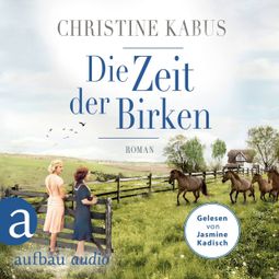 Das Buch “Die Zeit der Birken - Die große Estland-Saga, Band 1 (Ungekürzt) – Christine Kabus” online hören