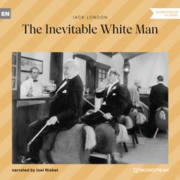 Das Buch “The Inevitable White Man (Unabridged) – Jack London” online hören