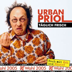 Das Buch “Täglich Frisch - Update zur Wahl 2005 – Urban Priol” online hören