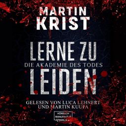Das Buch “Lerne zu leiden - Die Akademie des Todes (ungekürzt) – Martin Krist” online hören