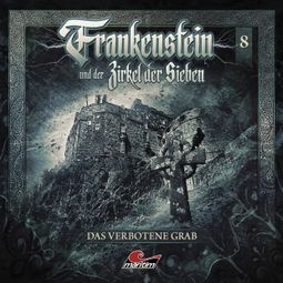 Das Buch “Frankenstein und der Zirkel der Sieben, Folge 8: Das verbotene Grab – Marc Freund” online hören