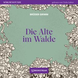 Das Buch “Die Alte im Walde - Märchenstunde, Folge 101 (Ungekürzt) – Brüder Grimm” online hören