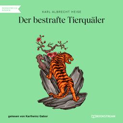 Das Buch “Der bestrafte Tierquäler (Ungekürzt) – Karl Albrecht Heise” online hören