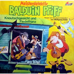 Das Buch “Balduin Pfiff, Folge 4: Knautschgesicht und Fiedelfranz – Wolfgang Ecke” online hören