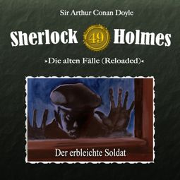 Das Buch “Sherlock Holmes, Die alten Fälle (Reloaded), Fall 49: Der erbleichte Soldat – Daniela Wakonigg, Sir Arthur Conan Doyle” online hören