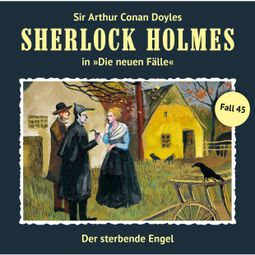 Das Buch «Sherlock Holmes, Die neuen Fälle, Fall 45: Der sterbende Engel – Marc Freund» online hören