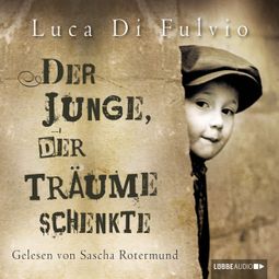 Das Buch “Der Junge, der Träume schenkte (Ungekürzt) – Luca Di Fulvio” online hören