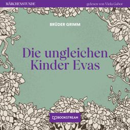 Das Buch “Die ungleichen Kinder Evas - Märchenstunde, Folge 148 (Ungekürzt) – Brüder Grimm” online hören