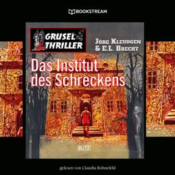 Das Buch “Das Institut des Schreckens - Grusel Thriller Reihe (Ungekürzt) – Jörg Kleudgen, E. L. Brecht” online hören