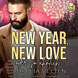 Das Buch “New Year, New Love oder so ähnlich ... - Boston In Love, Band 2 (ungekürzt) – Aurelia Velten” online hören