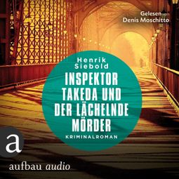 Das Buch “Inspektor Takeda und der lächelnde Mörder - Inspektor Takeda ermittelt, Band 3 (Ungekürzt) – Henrik Siebold” online hören