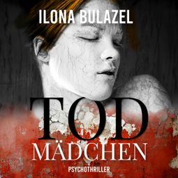 Das Buch “Todmädchen (ungekürzt) – Ilona Bulazel” online hören