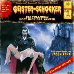 Das Buch “Geister-Schocker, Folge 1: Bei Vollmond holt dich der Vampir – Jason Dark” online hören