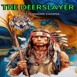 Das Buch “The Deerslayer (Unabridged) – James Fenimore Cooper” online hören