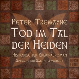 Das Buch “Tod im Tal der Heiden - Schwester Fidelma ermittelt, Band 6 (Ungekürzt) – Peter Tremayne” online hören