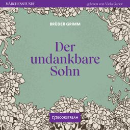 Das Buch “Der undankbare Sohn - Märchenstunde, Folge 89 (Ungekürzt) – Brüder Grimm” online hören