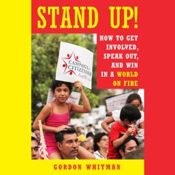 Das Buch “Stand Up! - How to Get Involved, Speak Out, and Win in a World on Fire (Unabridged) – Gordon Whitman” online hören