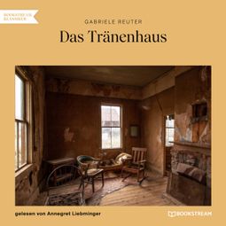 Das Buch “Das Tränenhaus (Ungekürzt) – Gabriele Reuter” online hören