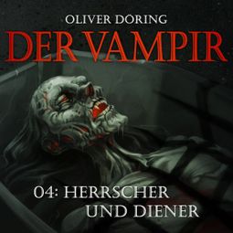Das Buch “Der Vampir, Teil 4: Herrscher und Diener – Oliver Döring” online hören