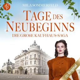 Das Buch “Tage des Neubeginns - Die große Kaufhaus-Saga, Band 3 (Ungekürzt) – Mila Sommerfeld” online hören