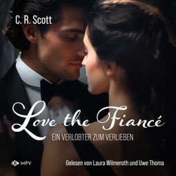 Das Buch “Love the Fiancé: Ein Verlobter zum Verlieben (ungekürzt) – C. R. Scott” online hören