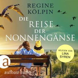 Das Buch “Die Reise der Nonnengänse (Ungekürzt) – Regine Kölpin” online hören