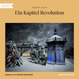 Das Buch “Ein Kapitel Revolution (Ungekürzt) – Joseph Roth” online hören