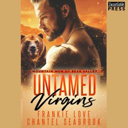 Das Buch “Untamed Virgins - Mountain Men of Bear Valley, Book 1 (Unabridged) – Chantel Seabrook, Frankie Love” online hören