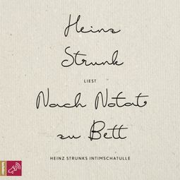 Das Buch “Nach Notat zu Bett - Heinz Strunks Intimschatulle – Heinz Strunk” online hören