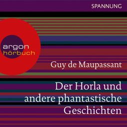 Das Buch “Der Horla und andere phantastische Geschichten (Ungekürzte Lesung) – Guy de Maupassant” online hören