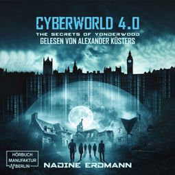 Das Buch “The Secrets of Yonderwood - CyberWorld, Band 4 (ungekürzt) – Nadine Erdmann” online hören